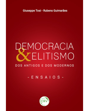 DEMOCRACIA & ELITISMO DOS ANTIGOS E DOS MODERNOS - ENSAIOS