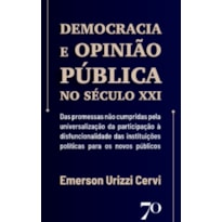 Democracia e opinião pública no século XXI: das promessas não cumpridas pela universalização da participação à disfuncionalidade das instituições políticas para os novos públicos