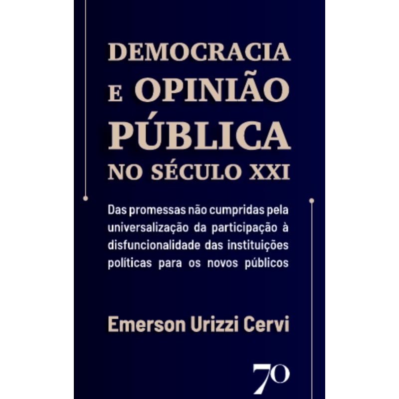 Democracia e opinião pública no século XXI: das promessas não cumpridas pela universalização da participação à disfuncionalidade das instituições políticas para os novos públicos