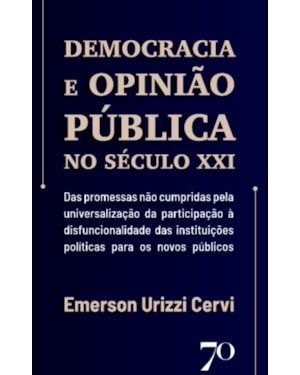 Democracia e opinião pública no século XXI: das promessas não cumpridas pela universalização da participação à disfuncionalidade das instituições políticas para os novos públicos