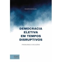DEMOCRACIA ELETIVA EM TEMPOS DISRUPTIVOS: PROBLEMAS E SOLUÇÕES