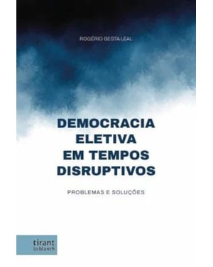 DEMOCRACIA ELETIVA EM TEMPOS DISRUPTIVOS: PROBLEMAS E SOLUÇÕES