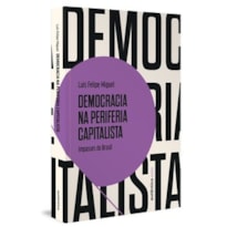 Democracia na periferia capitalista: Impasses do Brasil