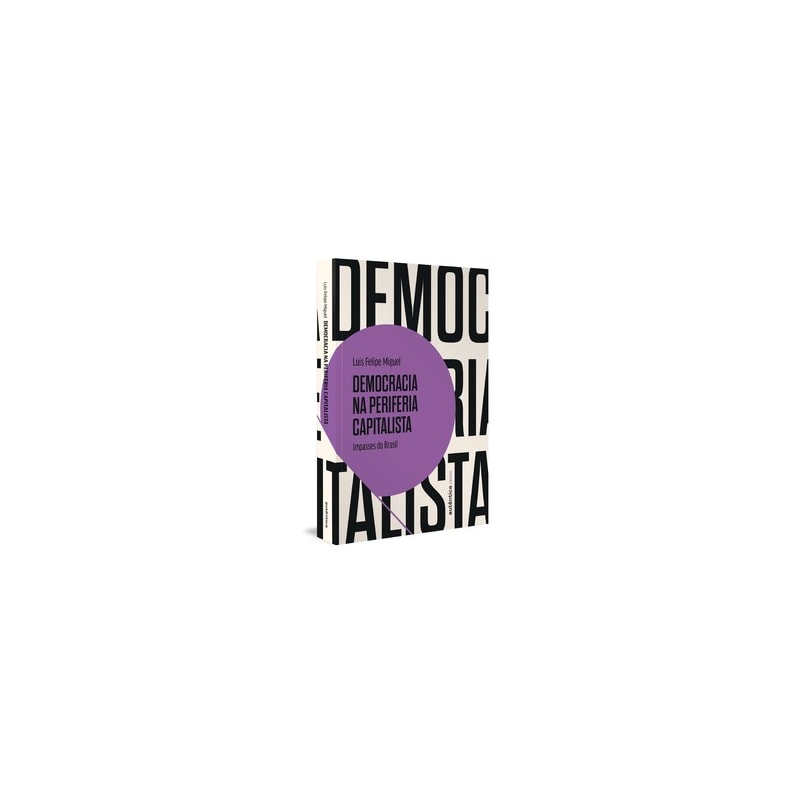 DEMOCRACIA NA PERIFERIA CAPITALISTA: IMPASSES DO BRASIL