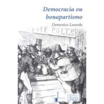 DEMOCRACIA OU BONAPARTISMO - TRIUNFO E DECADÊNCIA DO SUFRÁGIO UNIVERSAL