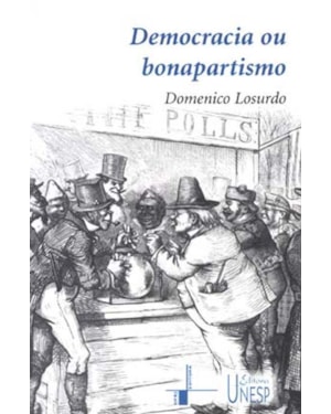 DEMOCRACIA OU BONAPARTISMO: TRIUNFO E DECADÊNCIA DO SUFRÁGIO UNIVERSAL