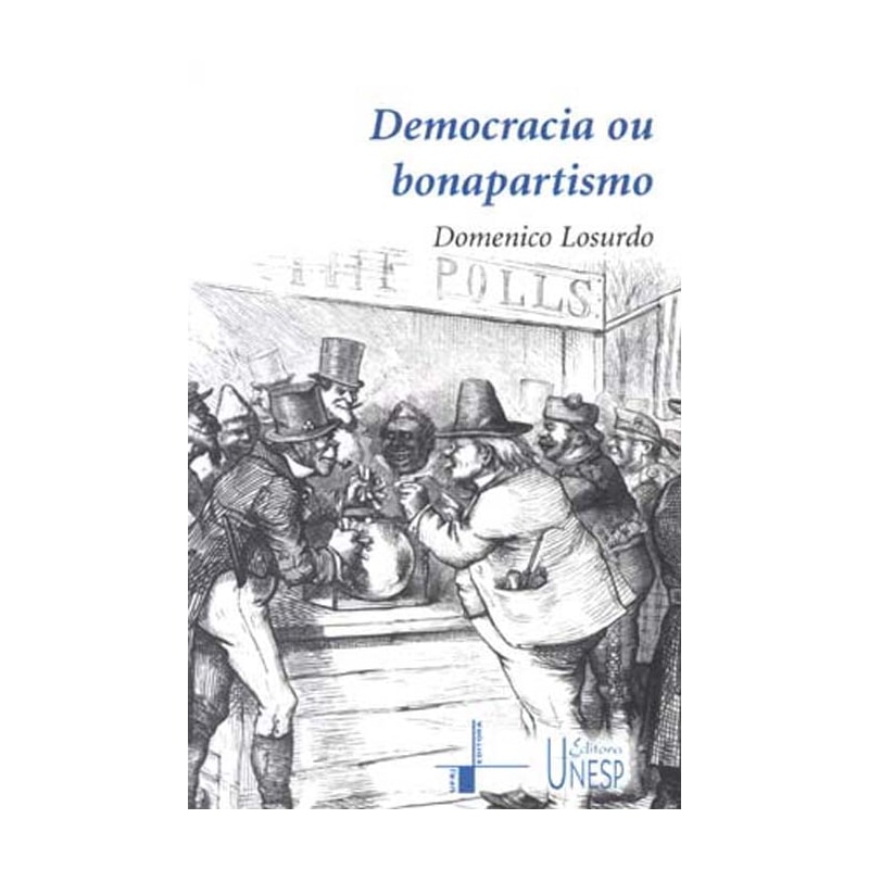 DEMOCRACIA OU BONAPARTISMO - TRIUNFO E DECADÊNCIA DO SUFRÁGIO UNIVERSAL
