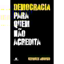 DEMOCRACIA PARA QUEM NÃO ACREDITA
