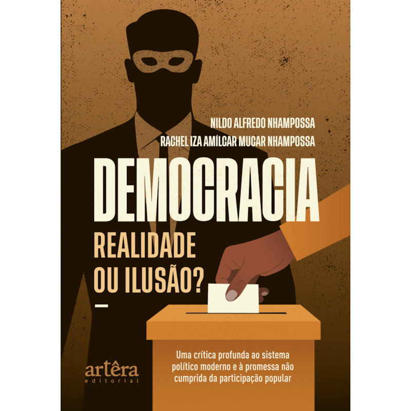 DEMOCRACIA - REALIDADE OU ILUSÃO?: UMA CRÍTICA PROFUNDA AO SISTEMA POLÍTICO MODERNO E À PROMESSA NÃO CUMPRIDA DA PARTICIPAÇÃO POPULAR
