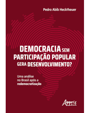 DEMOCRACIA SEM PARTICIPAÇÃO POPULAR GERA DESENVOLVIMENTO?: UMA ANÁLISE NO BRASIL APÓS A REDEMOCRATIZAÇÃO