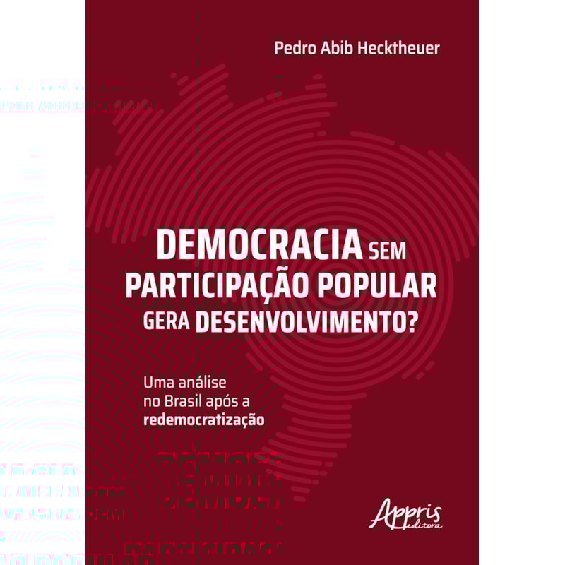 DEMOCRACIA SEM PARTICIPAÇÃO POPULAR GERA DESENVOLVIMENTO?: UMA ANÁLISE NO BRASIL APÓS A REDEMOCRATIZAÇÃO