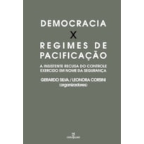 DEMOCRACIA X REGIME DE PACIFICAÇÃO - A INSISTENTE RECUSA DO CONTROLE EXERCIDO EM NOME DA SEGURANÇA