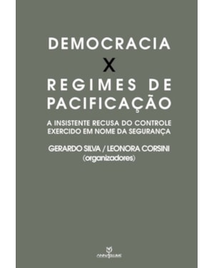 DEMOCRACIA X REGIME DE PACIFICAÇÃO - A INSISTENTE RECUSA DO CONTROLE EXERCIDO EM NOME DA SEGURANÇA