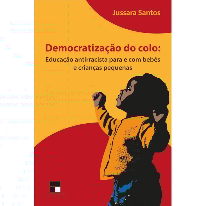 DEMOCRATIZAÇÃO DO COLO: EDUCAÇÃO ANTIRRACISTA PARA E COM BEBÊS E CRIANÇAS PEQUENAS