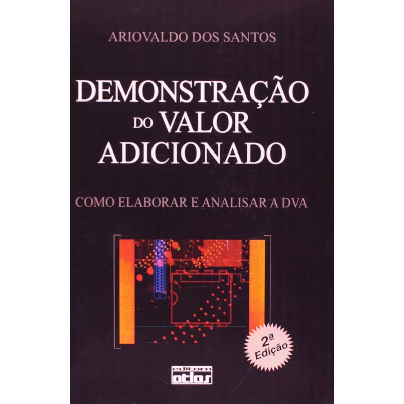 DEMONSTRAÇÃO DO VALOR ADICIONADO : COMO ELABORAR E ANALISAR A DVA