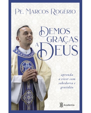 DEMOS GRAÇAS A DEUS: APRENDA A VIVER COM SABEDORIA E GRATIDÃO