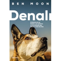 DENALI: A HISTÓRIA DE UM HOMEM, UM CACHORRO E UMA AMIZADE QUE SALVOU A VIDA DOS DOIS