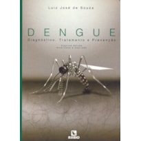 DENGUE - DIAGNOSTICO TRATAMENTO E PREVENCAO