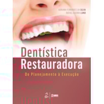 DENTÍSTICA RESTAURADORA - DO PLANEJAMENTO À EXECUÇÃO