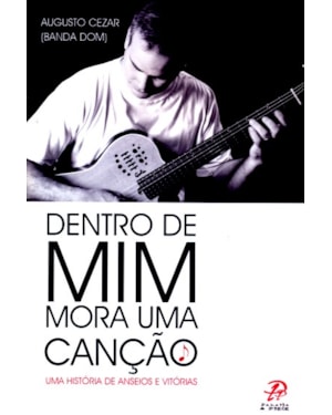 Dentro de mim mora uma canção: uma história de anseios e vitórias
