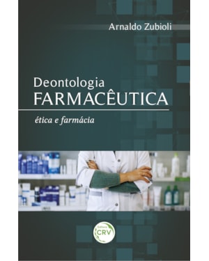 DEONTOLOGIA FARMACÊUTICA: ÉTICA E FÁRMACIA