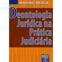 DEONTOLOGIA JURÍDICA NA PRÁTICA JUDICIÁRIA