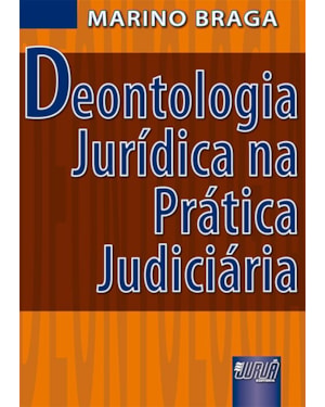 DEONTOLOGIA JURÍDICA NA PRÁTICA JUDICIÁRIA