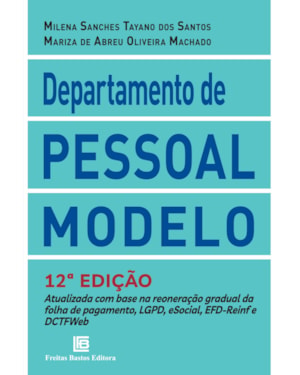 DEPARTAMENTO DE PESSOAL MODELO 12A EDIÇÃO: ATUALIZADA COM BASE NA REONERAÇÃO GRADUAL DA FOLHA DE PAGAMENTO, LGPD, ESOCIAL, EFD-REINF E DCTFWEB
