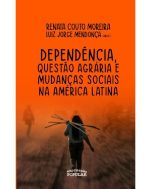 DEPENDÊNCIA, QUESTÃO AGRÁRIA E LUTAS SOCIAIS NA AMÉRICA LATINA