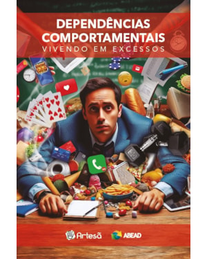 Dependências comportamentais: Vivendo em excessos