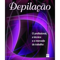 DEPILAÇÃO - O PROFISSIONAL, A TÉCNICA E O MERCADO DE TRABALHO