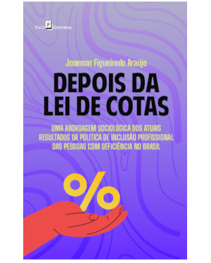 Depois da Lei de Cotas: Uma abordagem sociológica dos atuais resultados da política de inclusão profissional das pessoas com deficiência no Brasil