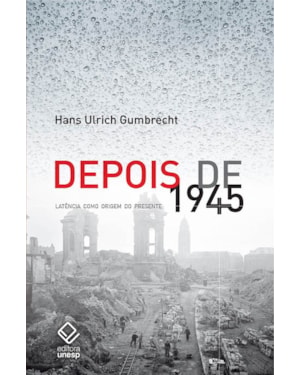 DEPOIS DE 1945: LATÊNCIA COMO ORIGEM DO PRESENTE