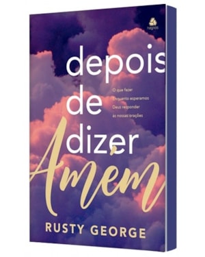 Depois de dizer Amém: o que fazer enquanto esperamos Deus responder às nossas orações