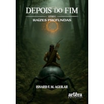 DEPOIS DO FIM: RAÍZES PROFUNDAS - LIVRO 1