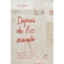 DEPOIS DO FIO PUXADO: UM RELATO SINCERO DE UMA BUSCADORA VORAZ