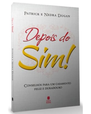 DEPOIS DO SIM!: CONSELHOS PARA UM CASAMENTO FELIZ E DURADOURO.