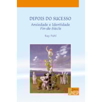 DEPOIS DO SUCESSO - ANSIEDADE E IDENTIDADE DE FIN-DE-SIÉCLE