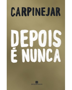 DEPOIS É NUNCA