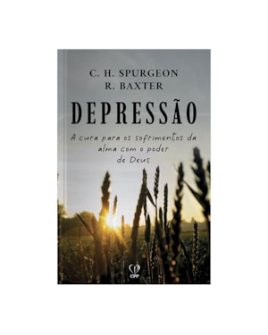 DEPRESSÃO: A CURA PARA OS SOFRIMENTOS DA ALMA COM O PODER DE DEUS
