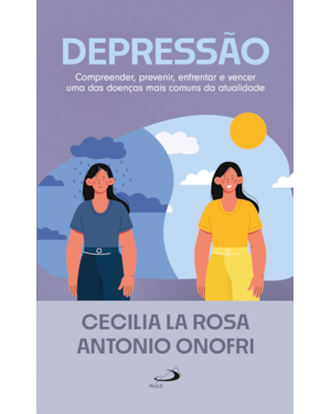 Depressão: Compreender, Prevenir, Enfrentar e Vencer uma das Doenças mais Comuns da Atualidade