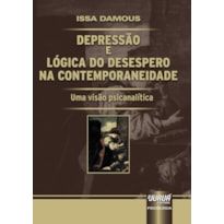DEPRESSÃO E LÓGICA DO DESESPERO NA CONTEMPORANEIDADE - UMA VISÃO PSICANALÍTICA