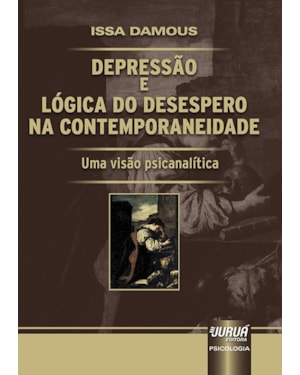 DEPRESSÃO E LÓGICA DO DESESPERO NA CONTEMPORANEIDADE - UMA VISÃO PSICANALÍTICA