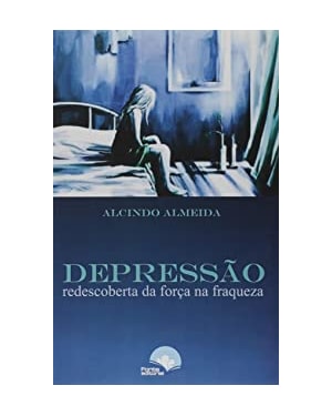 DEPRESSÃO NA VIDA - REDESCOBERTA DA FORÇA NA FRAQUEZA
