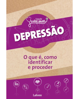 DEPRESSÃO : O QUE É, COMO IDENTIFICAR E PROCEDER. - COLEÇÃO SAÚDE BRASIL