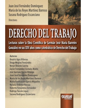 DERECHO DEL TRABAJO - LECTURAS SOBRE LA OBRA CIENTÍFICA DE GERMÁN JOSÉ MARÍA BARREIRO GONZÁLEZ EN SUS XXV AÑOS COMO CATEDRÁTICO DE DERECHO DEL TRABAJO