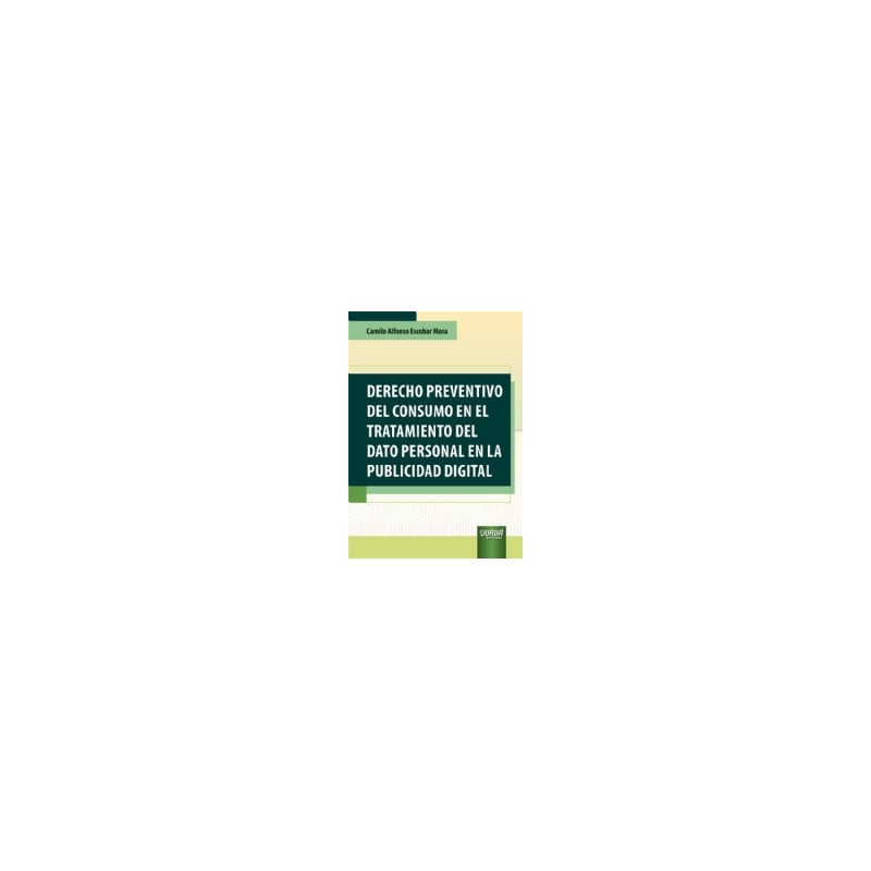 DERECHO PREVENTIVO DEL CONSUMO EN EL TRATAMIENTO DEL DATO PERSONAL EN LA PUBLICIDAD DIGITAL