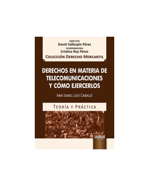 DERECHOS EN MATERIA DE TELECOMUNICACIONES Y CÓMO EJERCERLOS - TEORÍA Y PRÁCTICA