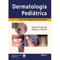 DERMATOLOGIA PEDIATRICA - UM GUIA RAPIDO DE CONSULTA