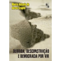 DERRIDA, DESCONSTRUÇÃO E DEMOCRACIA POR VIR